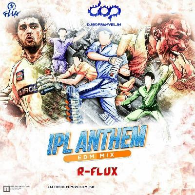 IPL Anthem 2018 EDM Mix By R-Flux